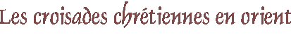 retour page croisades