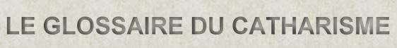 le glossaire du catharisme